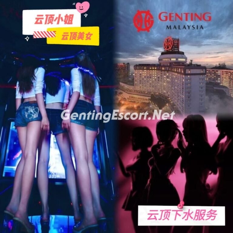 Genting Escort | 云顶下水场 | 云顶小姐美女 | 应召女郎 | 按摩服务 | 伴游约炮